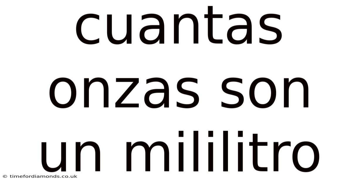 Cuantas Onzas Son Un Mililitro