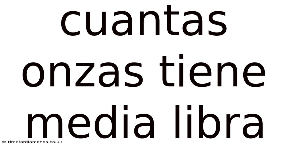 Cuantas Onzas Tiene Media Libra