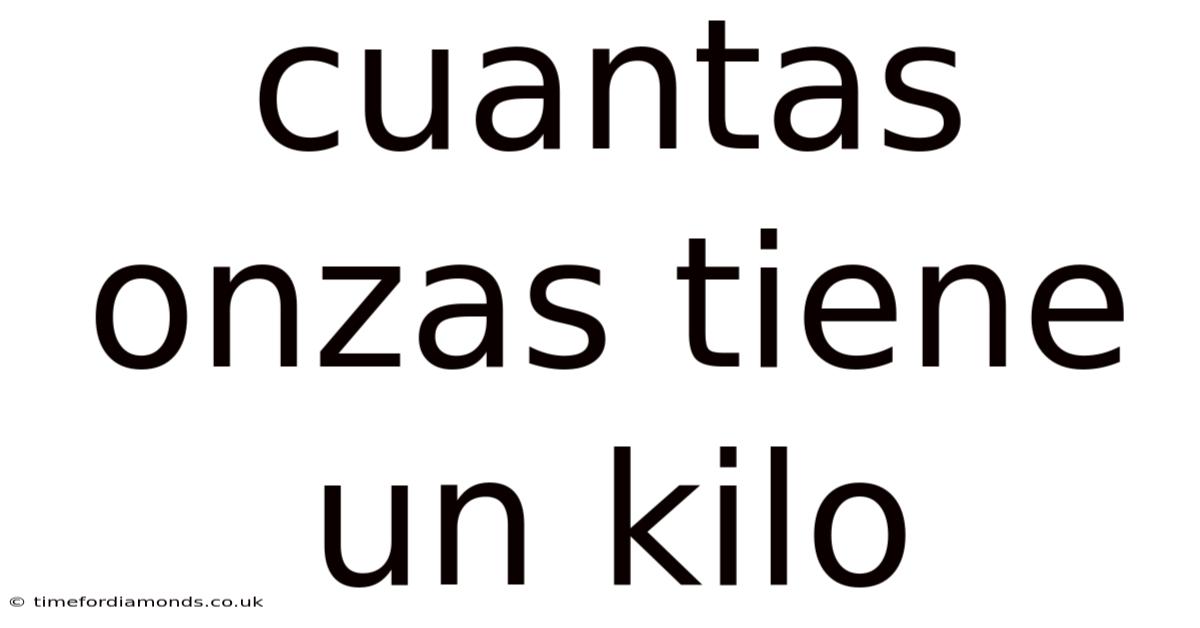 Cuantas Onzas Tiene Un Kilo