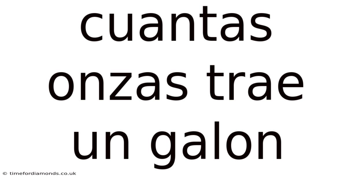 Cuantas Onzas Trae Un Galon