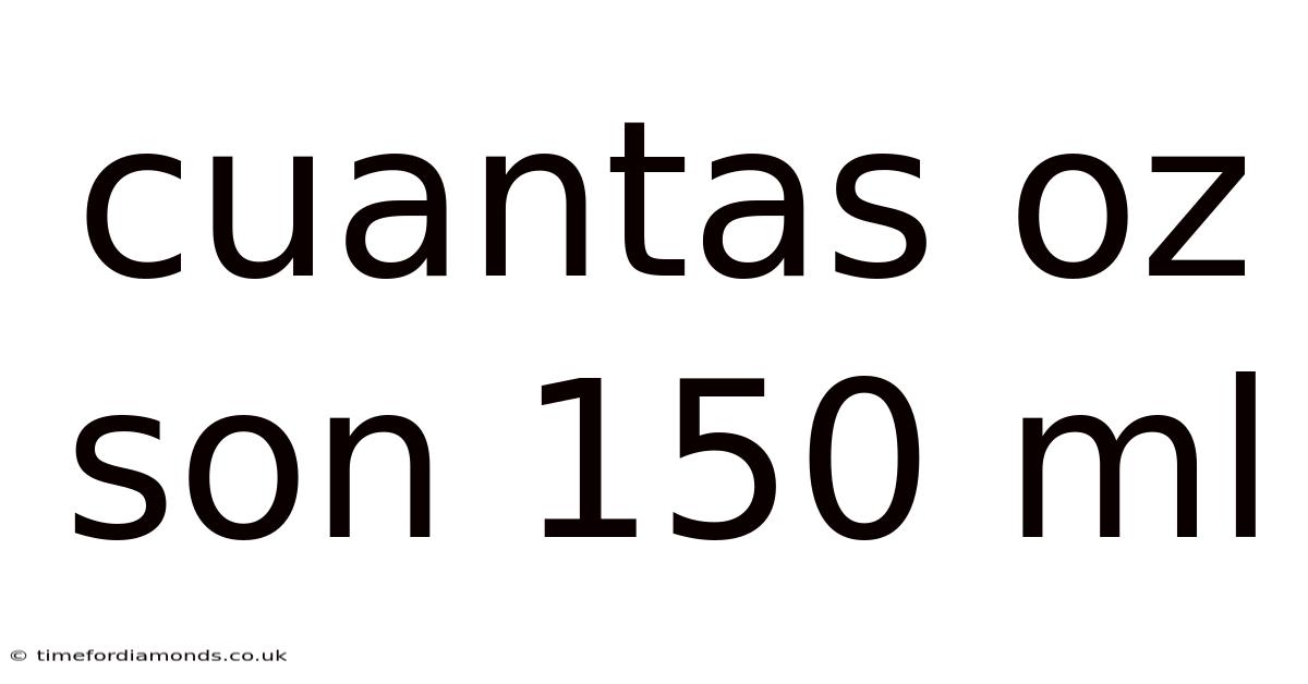 Cuantas Oz Son 150 Ml