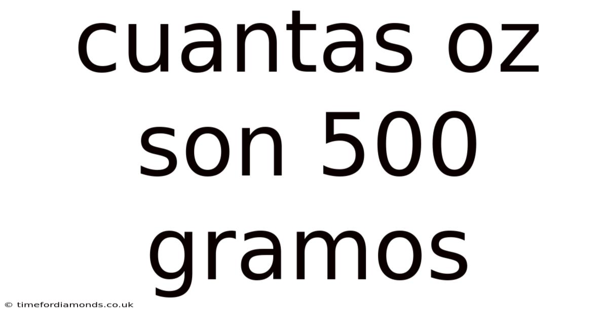 Cuantas Oz Son 500 Gramos