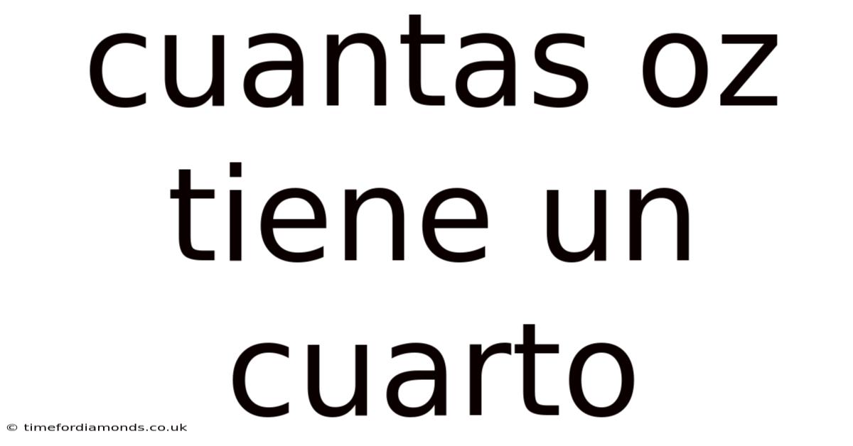 Cuantas Oz Tiene Un Cuarto