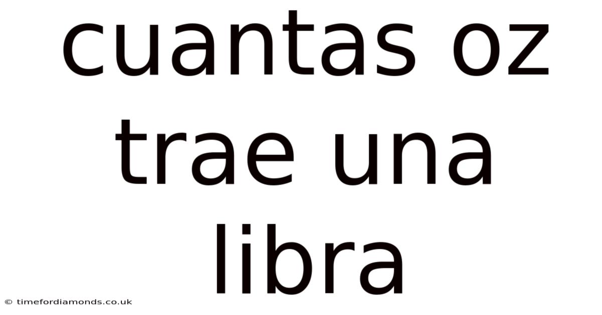 Cuantas Oz Trae Una Libra