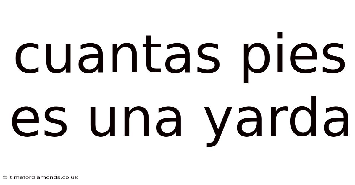 Cuantas Pies Es Una Yarda