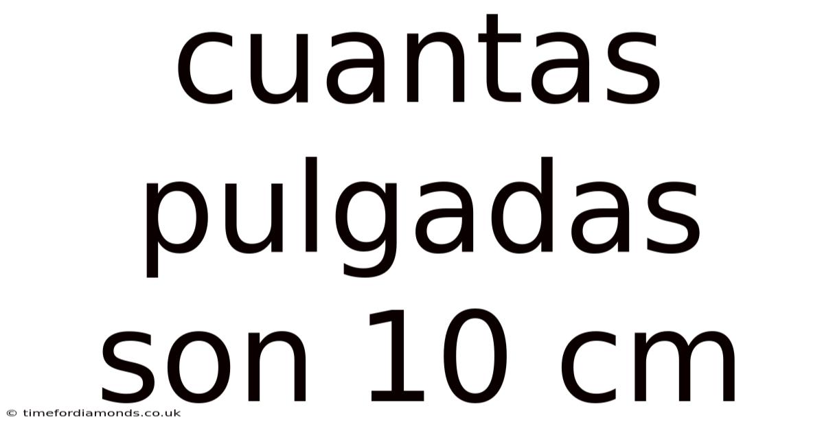 Cuantas Pulgadas Son 10 Cm