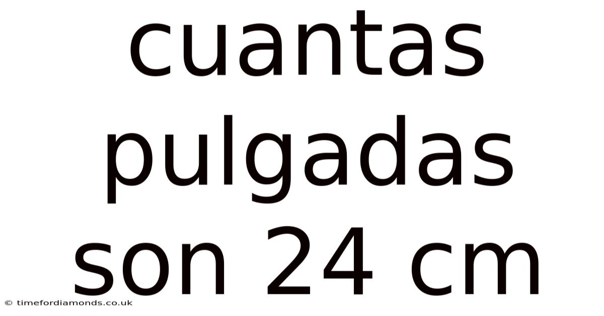 Cuantas Pulgadas Son 24 Cm