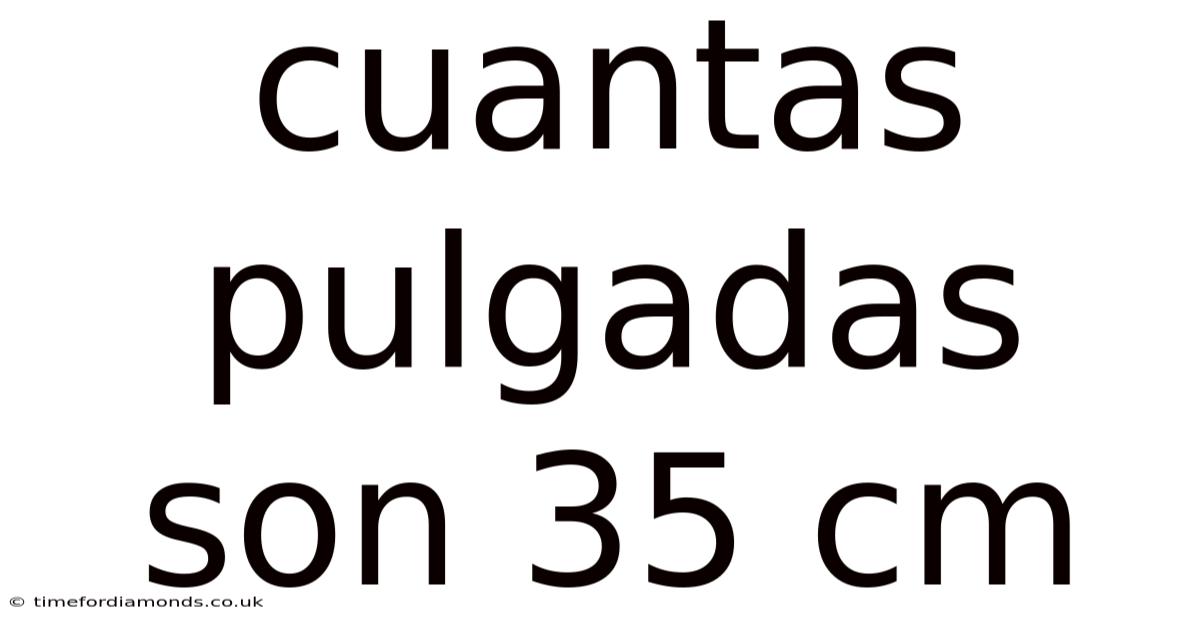 Cuantas Pulgadas Son 35 Cm