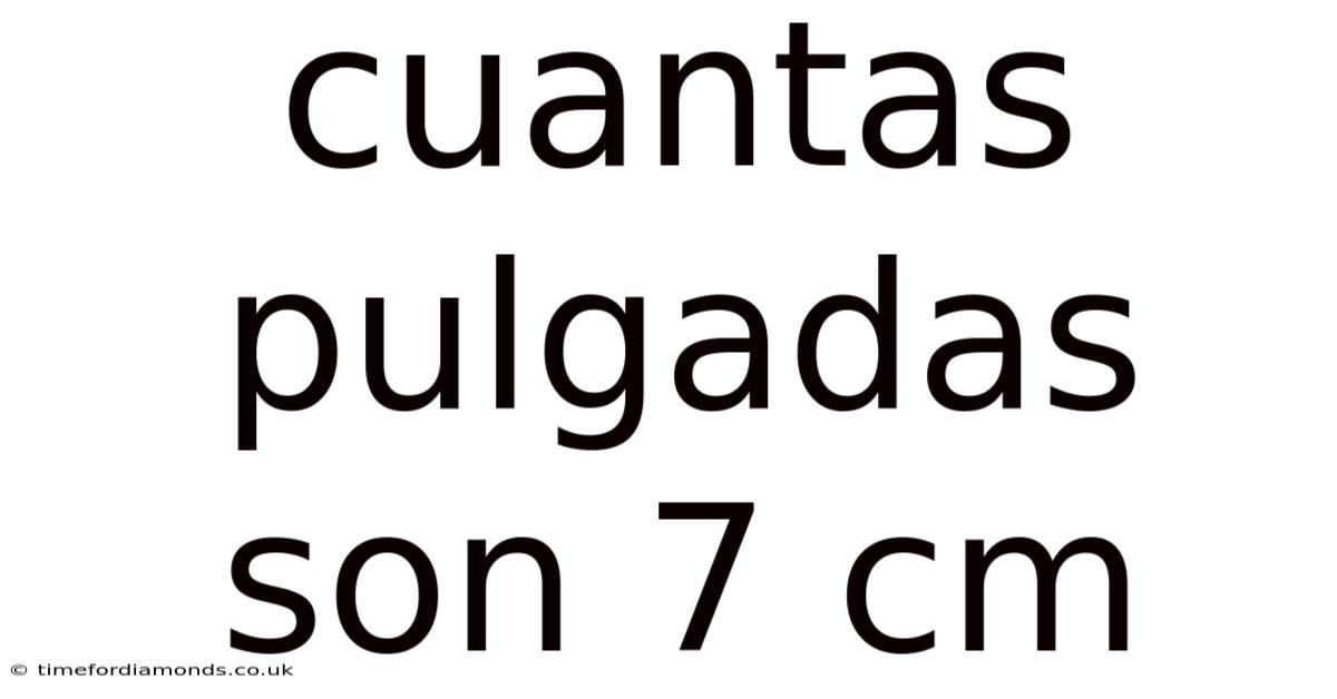 Cuantas Pulgadas Son 7 Cm