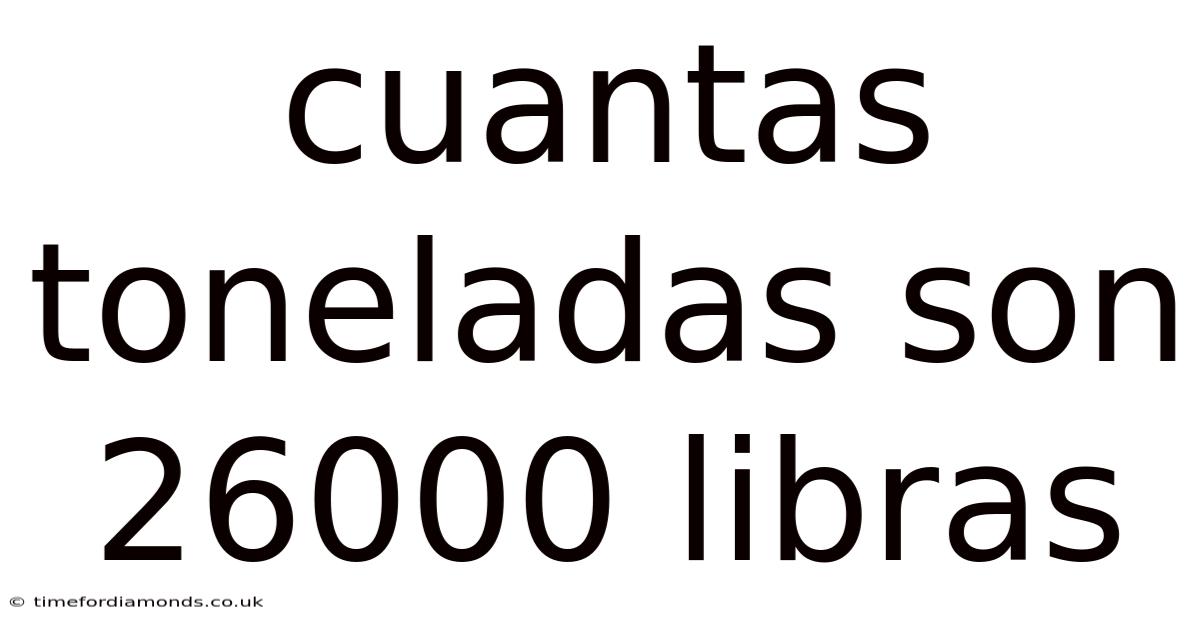 Cuantas Toneladas Son 26000 Libras