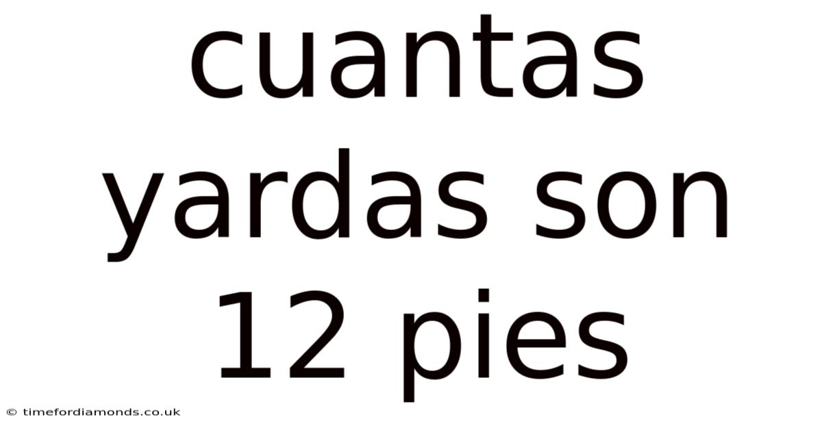 Cuantas Yardas Son 12 Pies