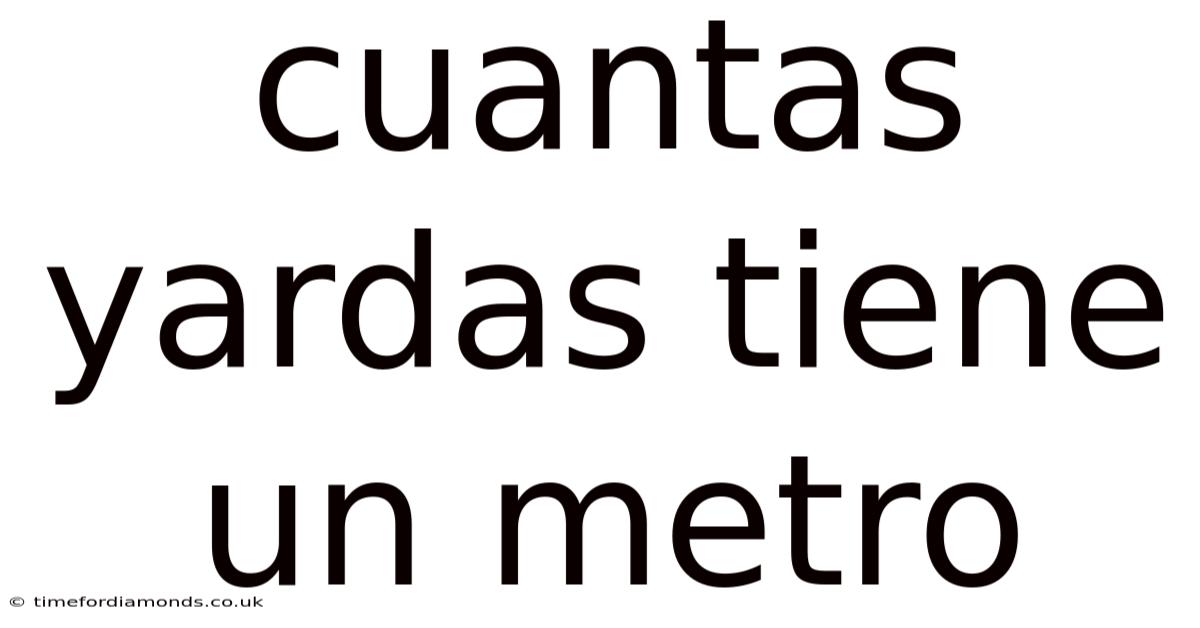 Cuantas Yardas Tiene Un Metro
