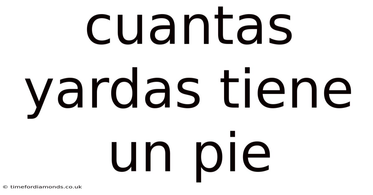 Cuantas Yardas Tiene Un Pie