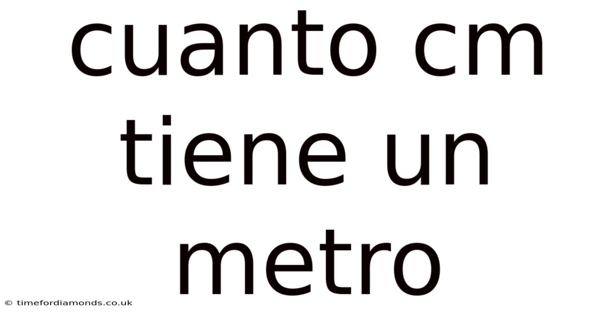 Cuanto Cm Tiene Un Metro