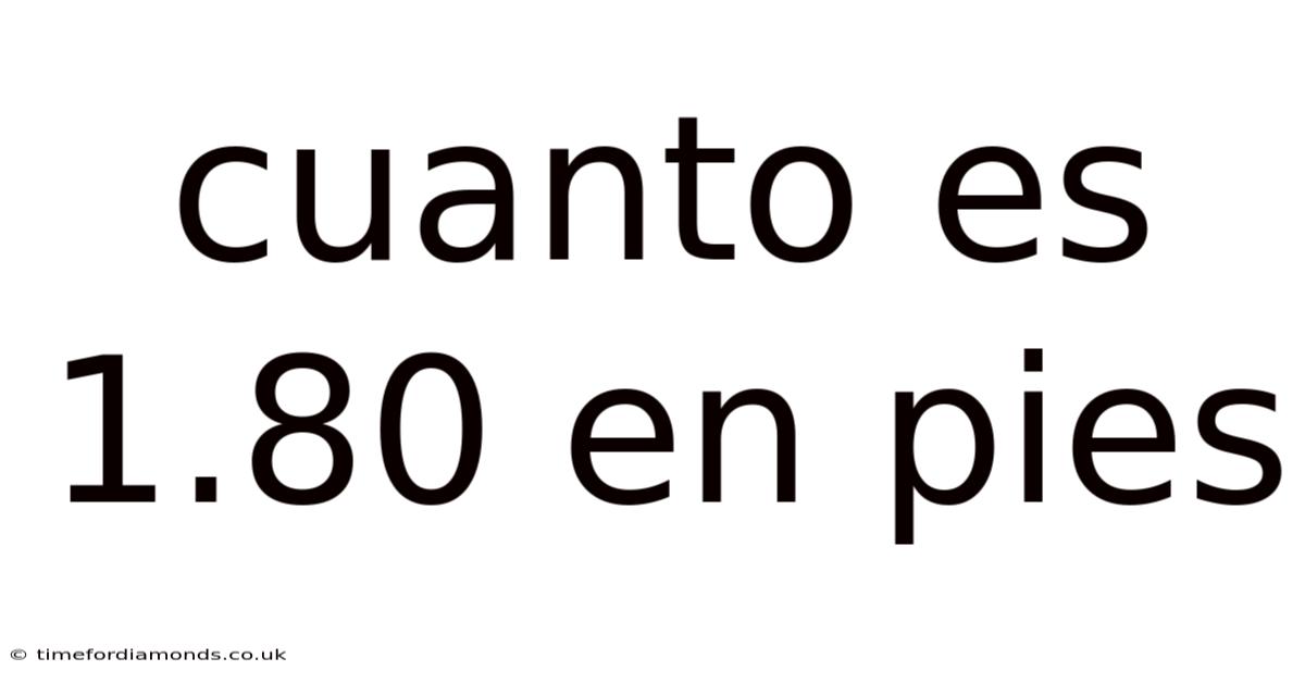 Cuanto Es 1.80 En Pies