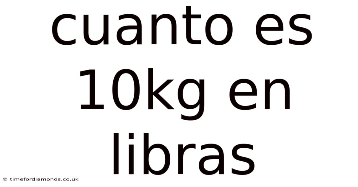 Cuanto Es 10kg En Libras