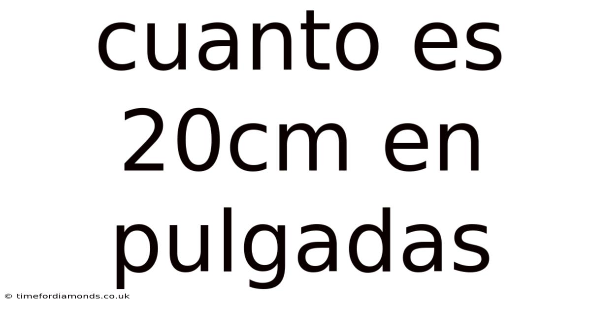 Cuanto Es 20cm En Pulgadas
