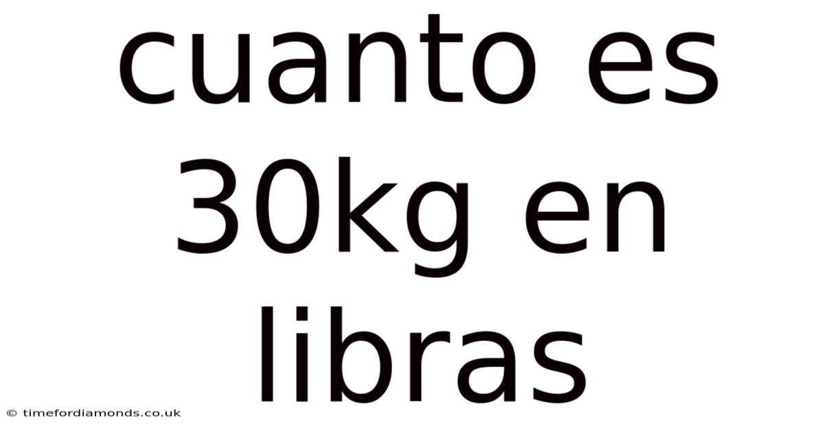 Cuanto Es 30kg En Libras