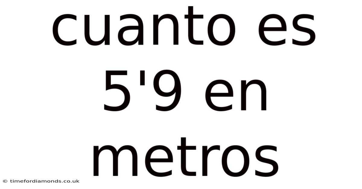 Cuanto Es 5'9 En Metros