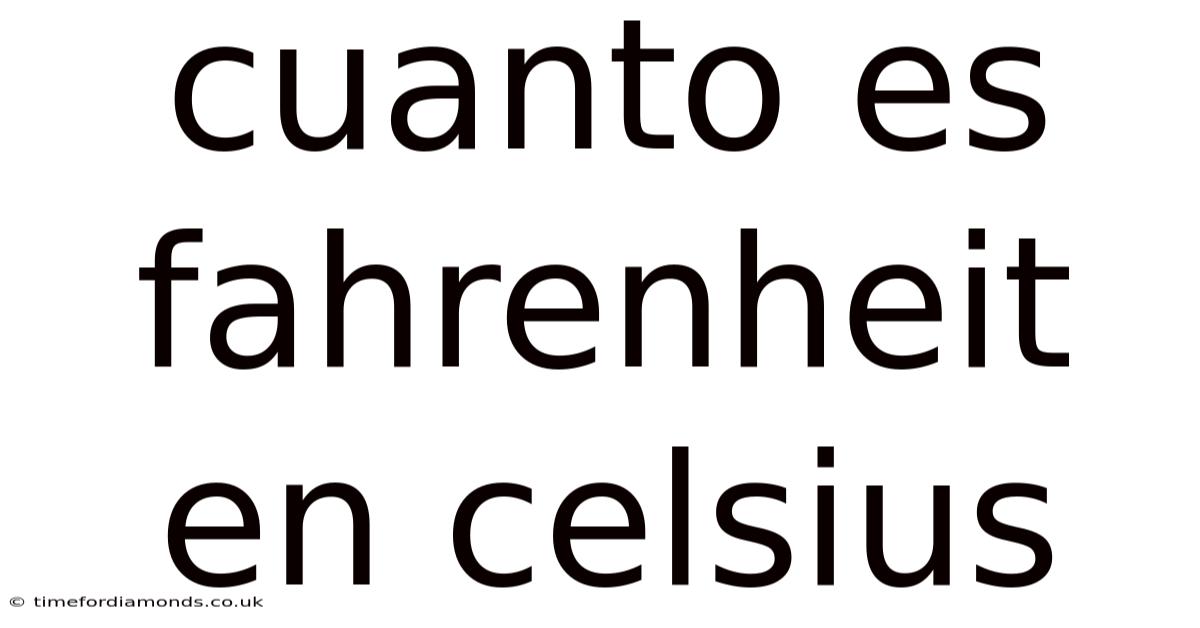 Cuanto Es Fahrenheit En Celsius