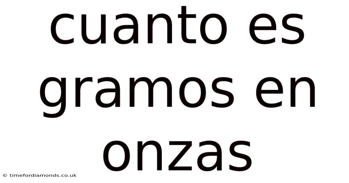 Cuanto Es Gramos En Onzas