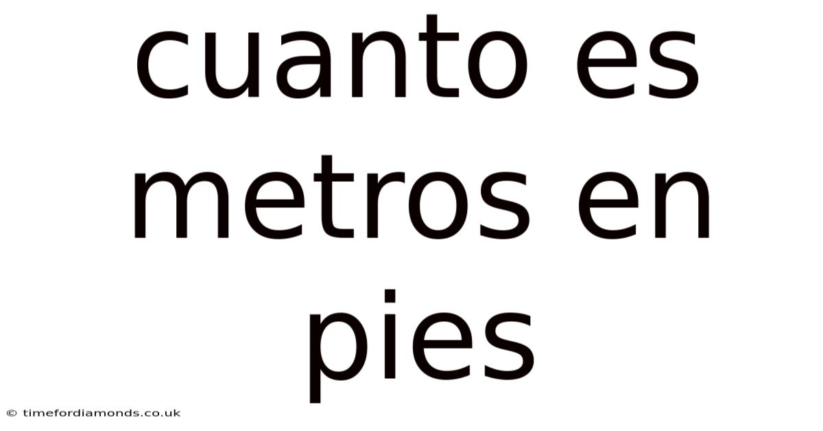 Cuanto Es Metros En Pies
