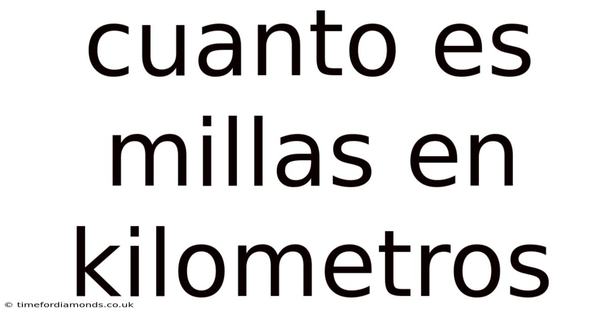 Cuanto Es Millas En Kilometros