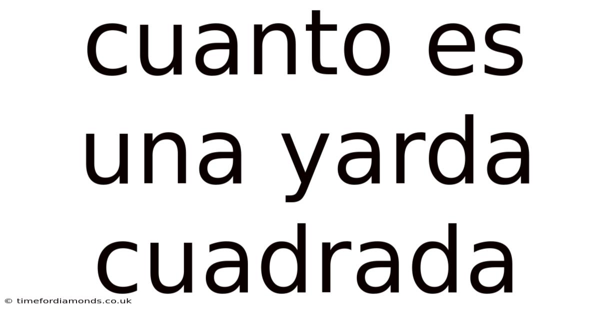 Cuanto Es Una Yarda Cuadrada