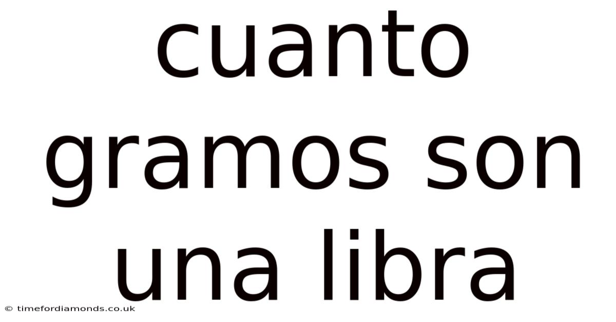 Cuanto Gramos Son Una Libra
