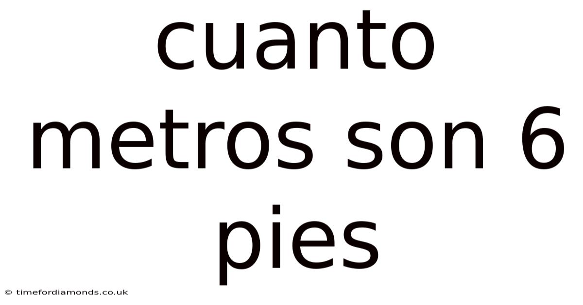 Cuanto Metros Son 6 Pies