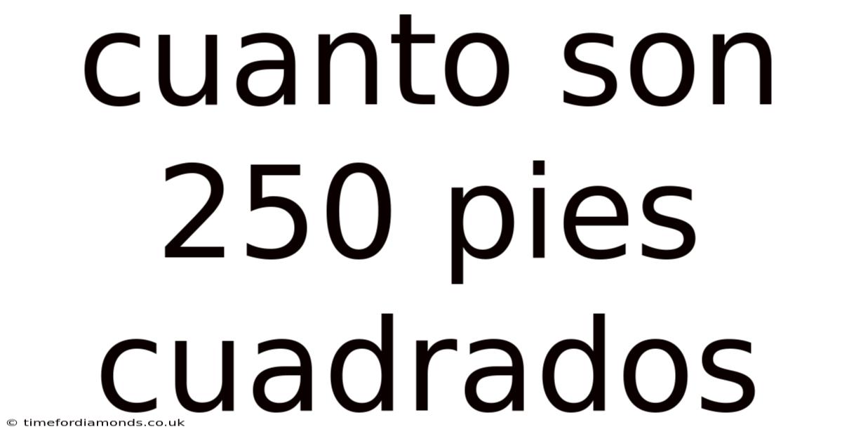 Cuanto Son 250 Pies Cuadrados