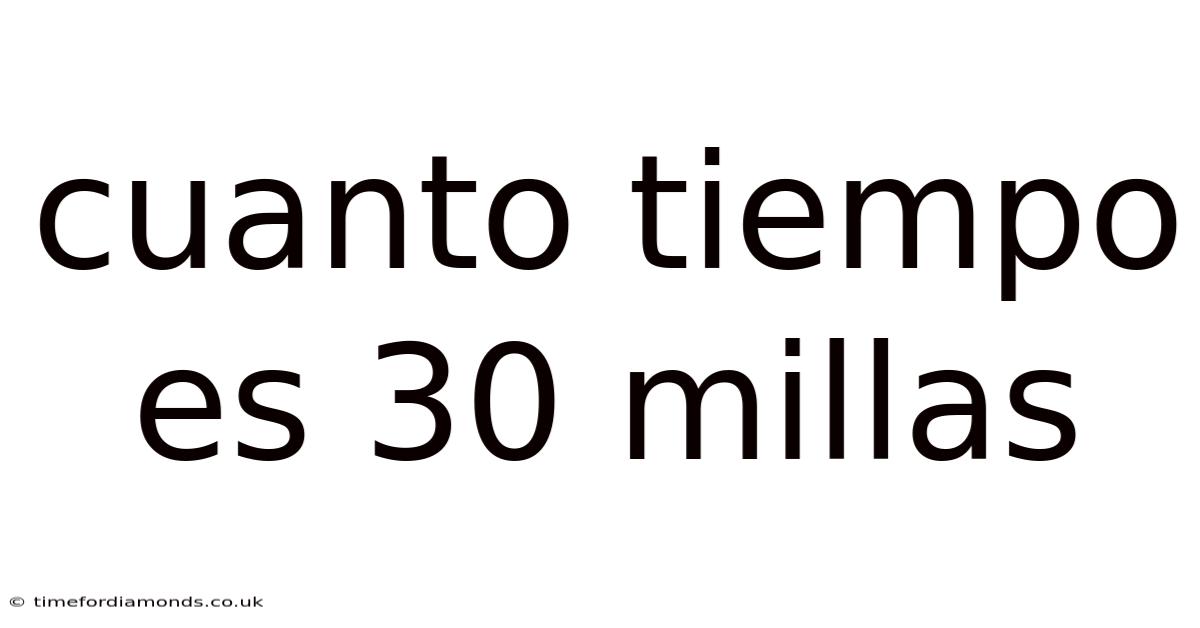 Cuanto Tiempo Es 30 Millas