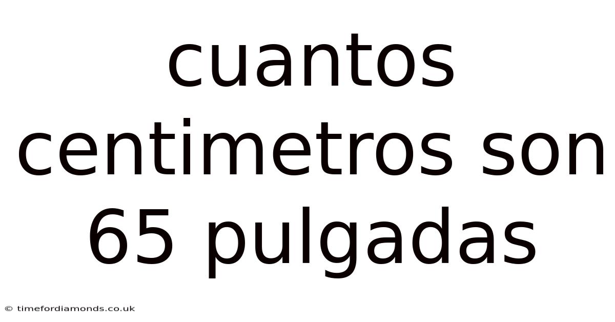 Cuantos Centimetros Son 65 Pulgadas