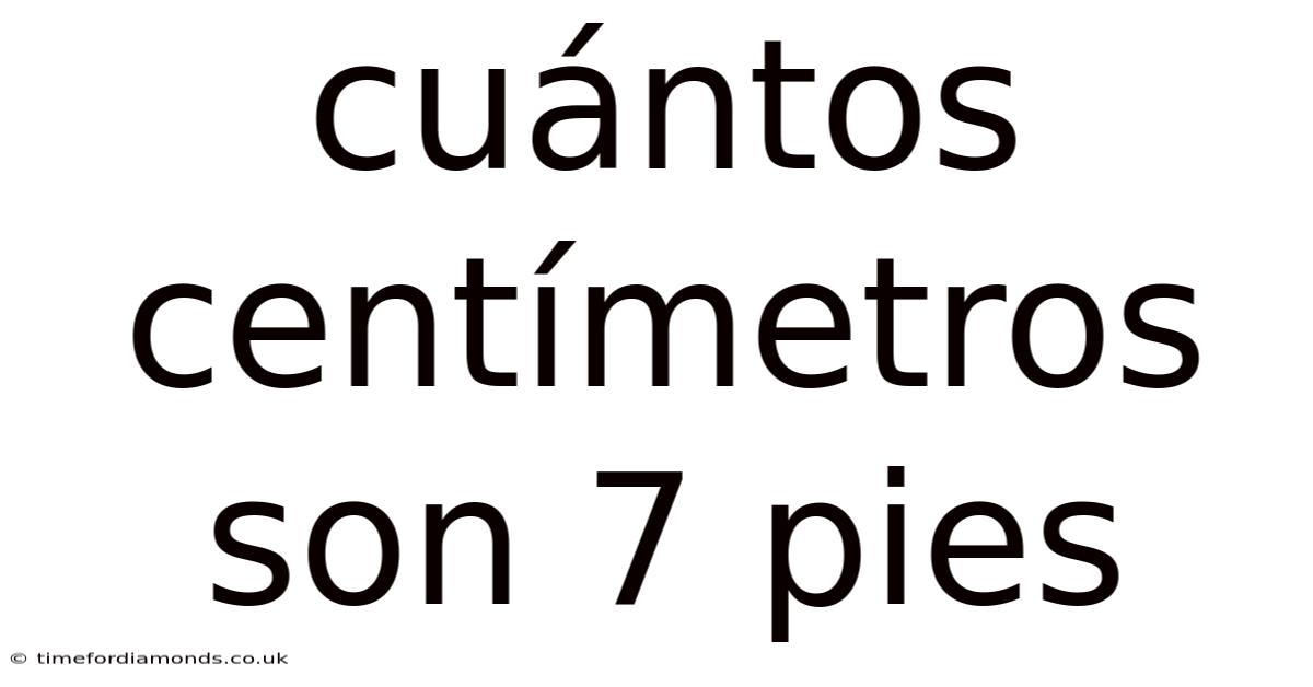 Cuántos Centímetros Son 7 Pies