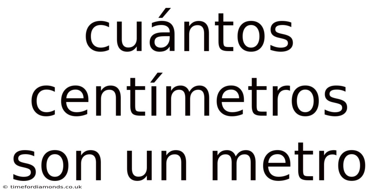 Cuántos Centímetros Son Un Metro