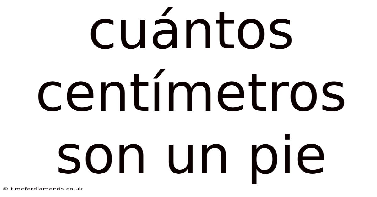Cuántos Centímetros Son Un Pie