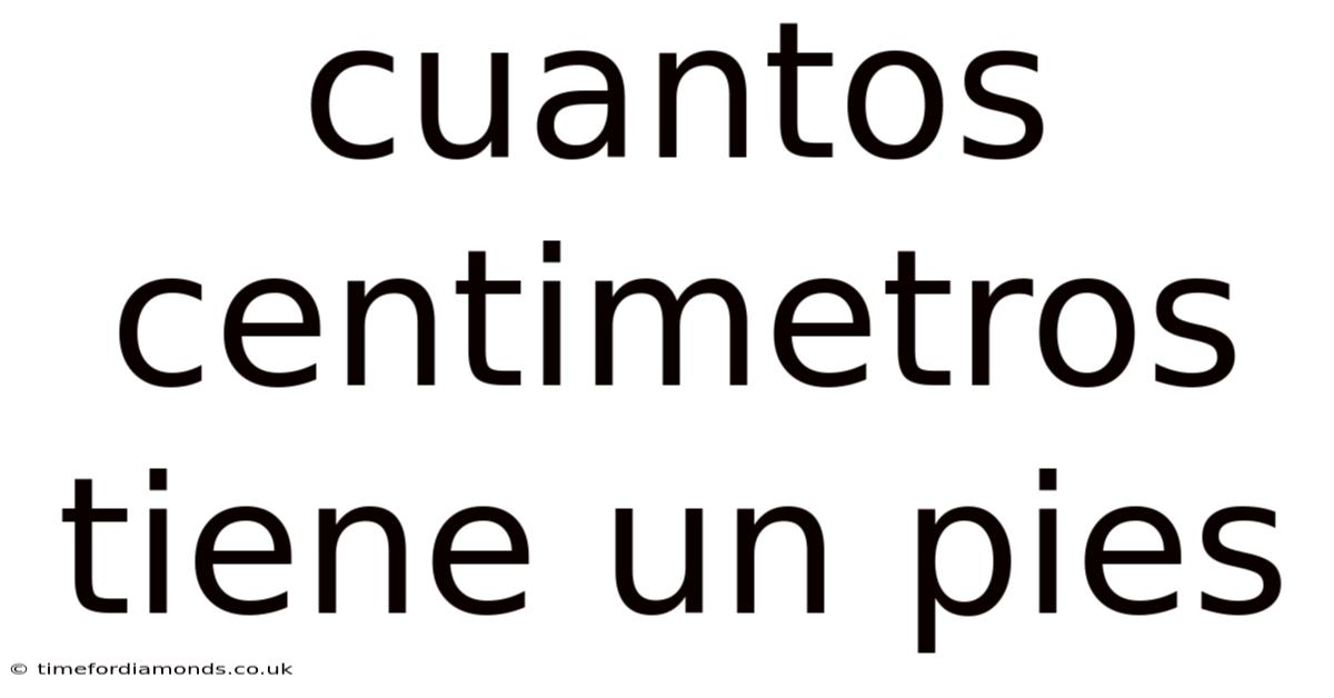 Cuantos Centimetros Tiene Un Pies