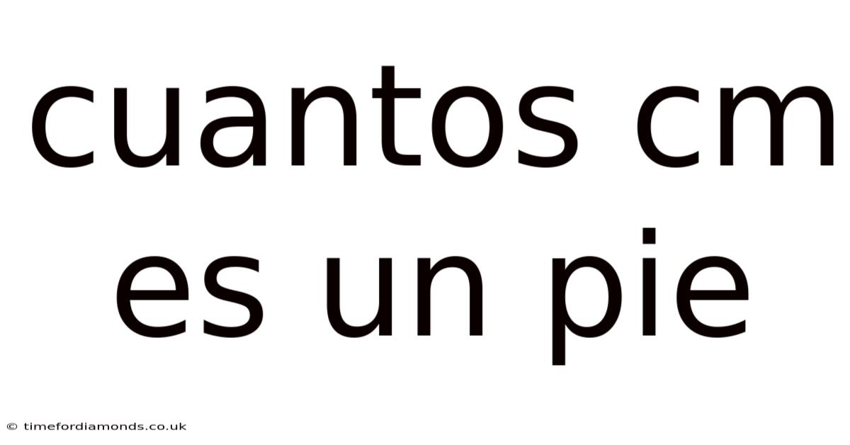 Cuantos Cm Es Un Pie