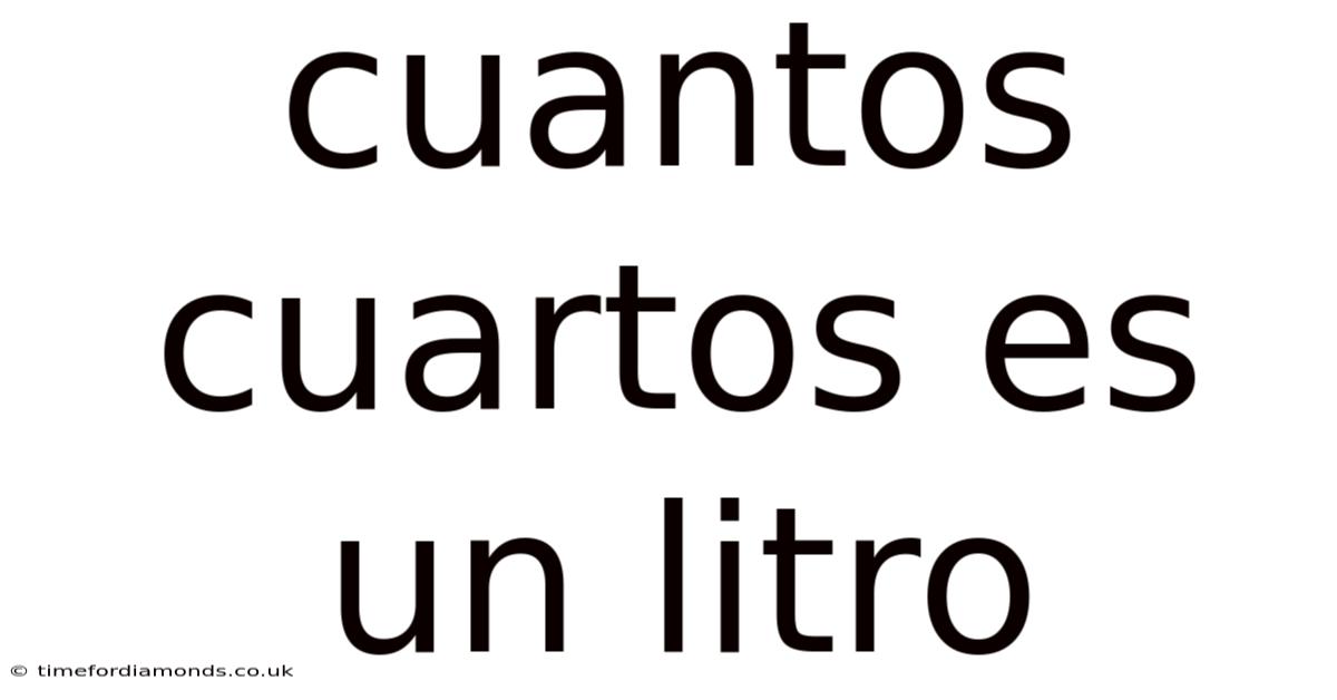 Cuantos Cuartos Es Un Litro