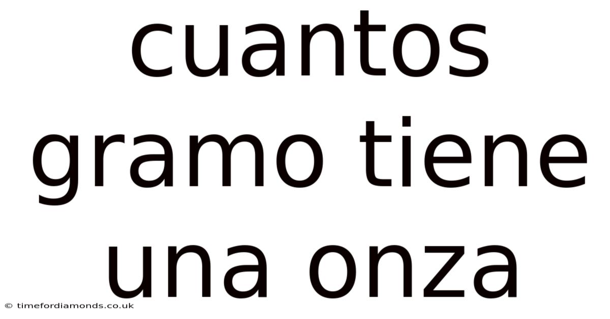 Cuantos Gramo Tiene Una Onza