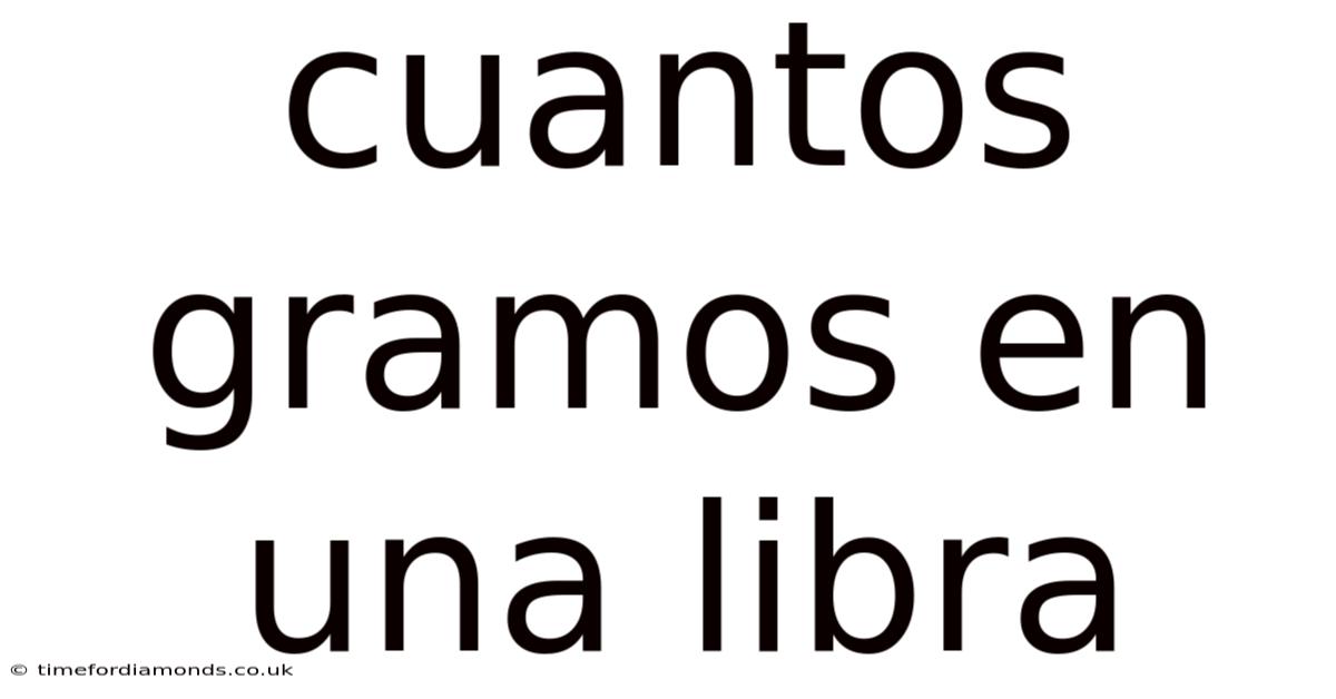 Cuantos Gramos En Una Libra