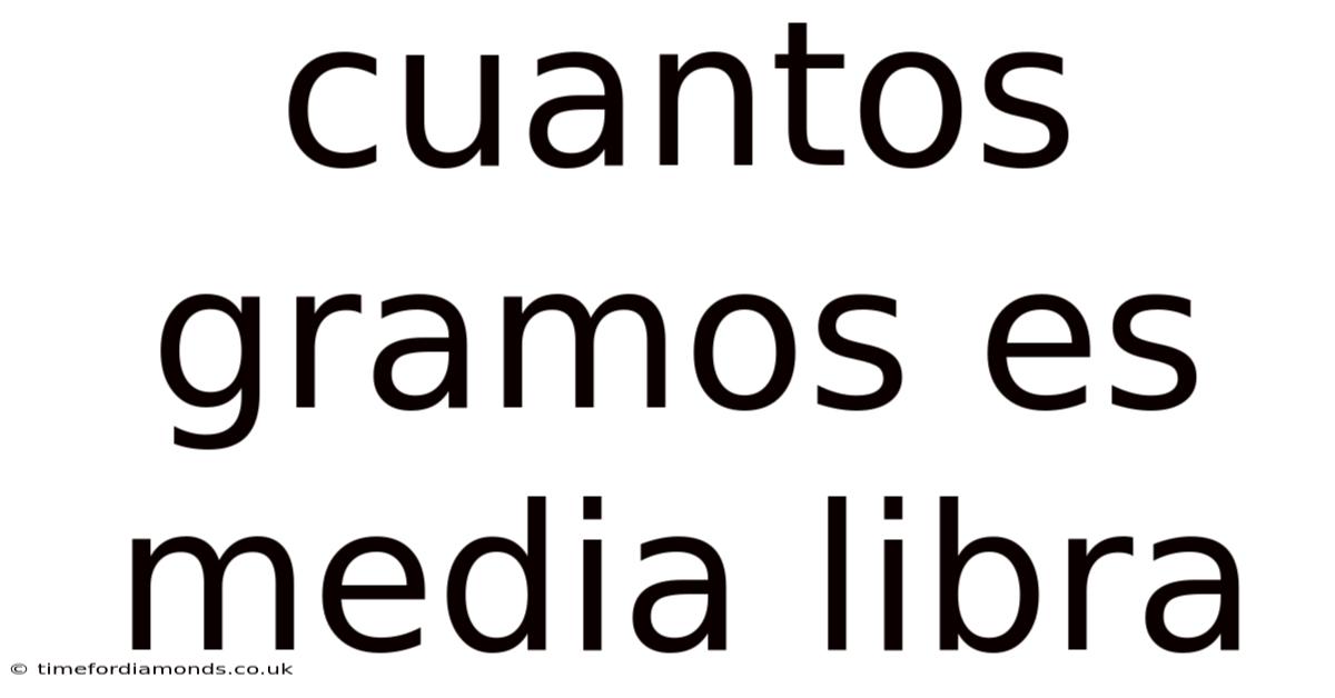 Cuantos Gramos Es Media Libra