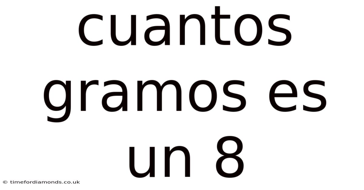 Cuantos Gramos Es Un 8
