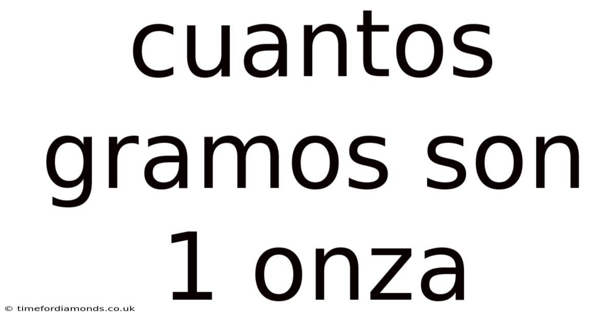 Cuantos Gramos Son 1 Onza