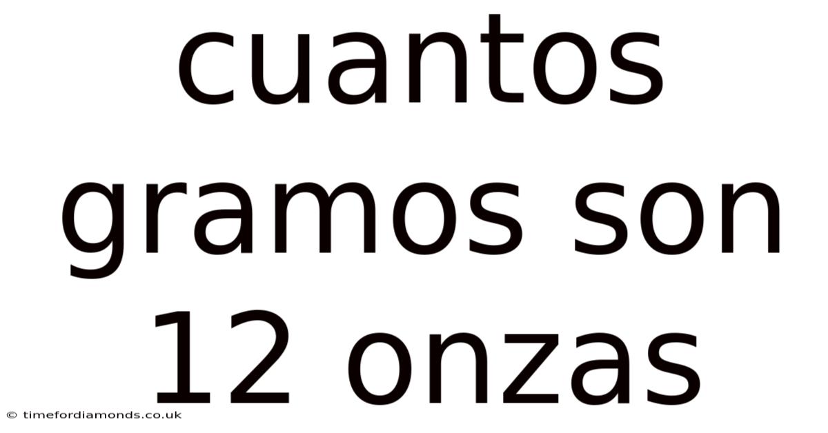 Cuantos Gramos Son 12 Onzas