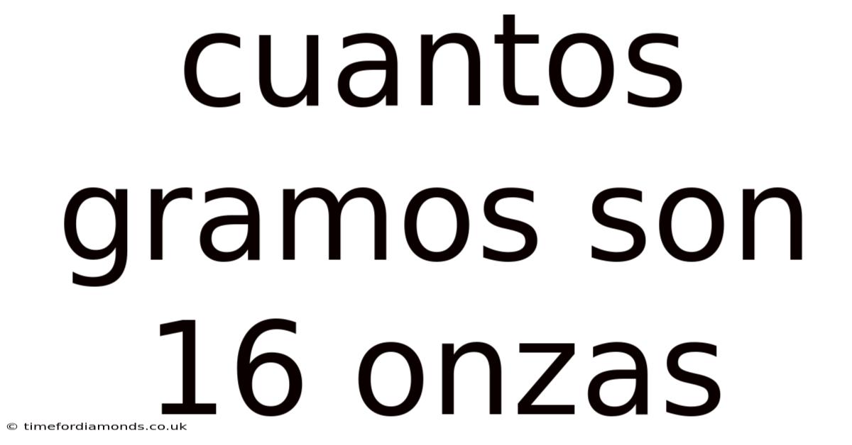 Cuantos Gramos Son 16 Onzas
