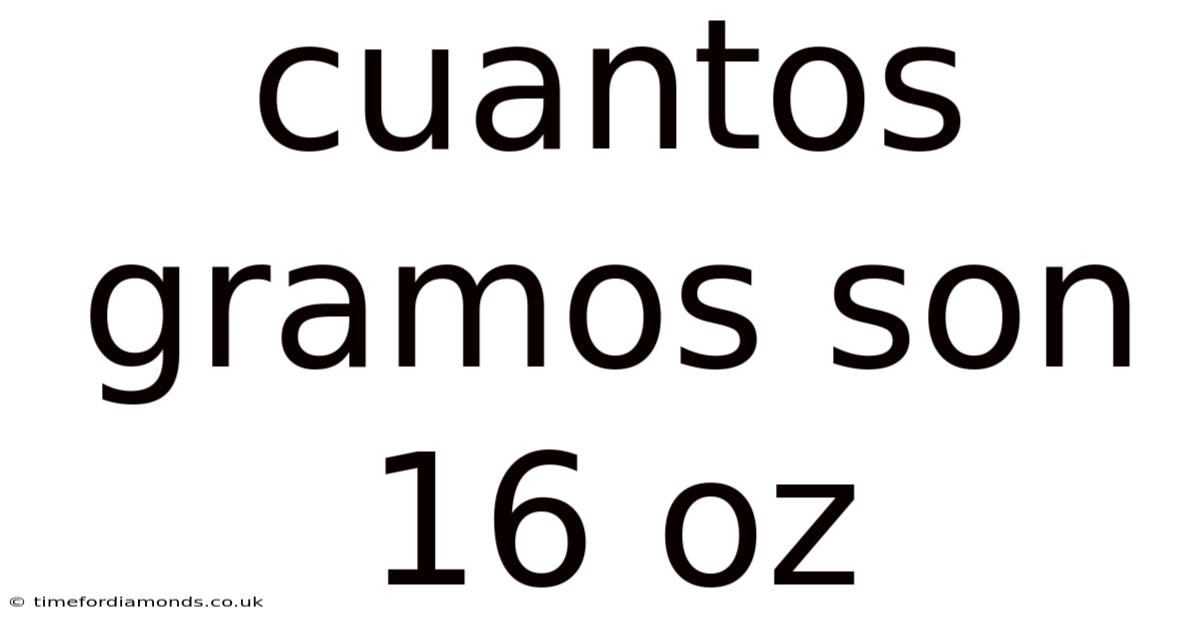 Cuantos Gramos Son 16 Oz