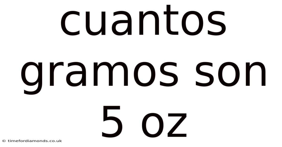 Cuantos Gramos Son 5 Oz