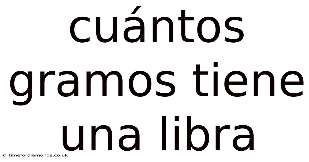 Cuántos Gramos Tiene Una Libra