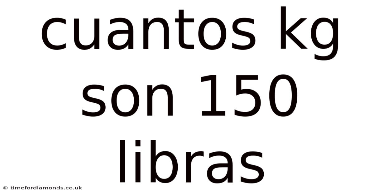 Cuantos Kg Son 150 Libras